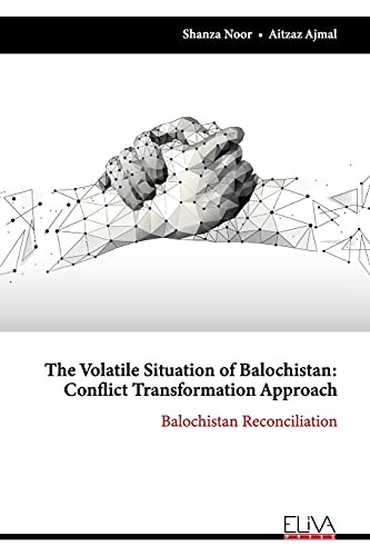 The Volatile Situation Of Balochistan: Conflict Transformation Approach: Balochistan Reconciliation