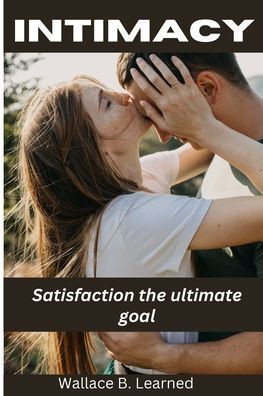 Intimacy: Satisfaction the ultimate goal