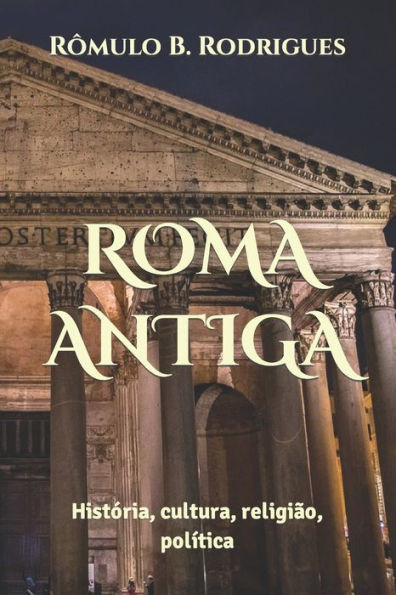 Roma Antiga: HistÃ³ria, cultura, religiÃ£o, polÃ­tica