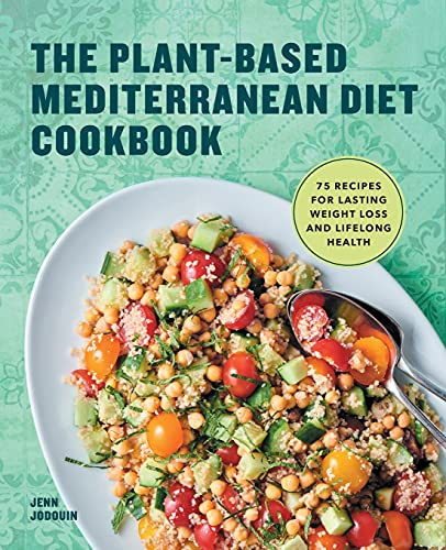 The Plant-Based Mediterranean Diet Cookbook: 75 Recipes For Lasting Weight Loss And Lifelong Health