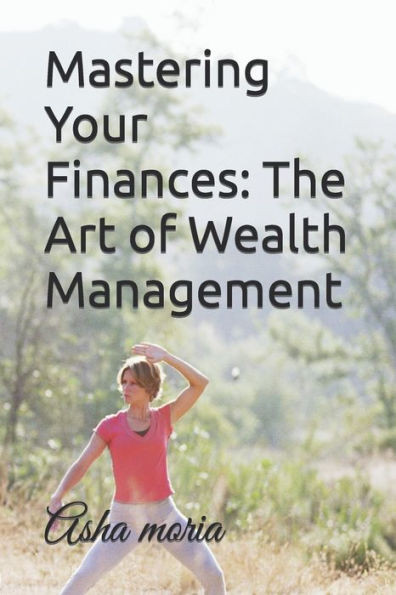 Mastering Your Finances: The Art of Wealth Management