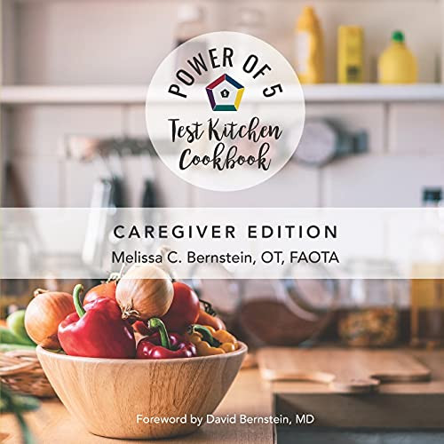 The Power Of 5 Test Kitchen Cookbook: Caregiver Edition (The Power Of 5 The Ultimate Formula Series)