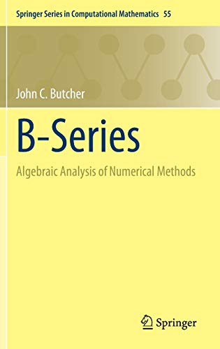 B-Series: Algebraic Analysis Of Numerical Methods (Springer Series In Computational Mathematics, 55)