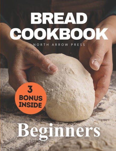 Bread Cookbook: Bread-baking made easy for beginners
