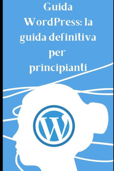 Guida Worpress: La guida definitiva per principianti