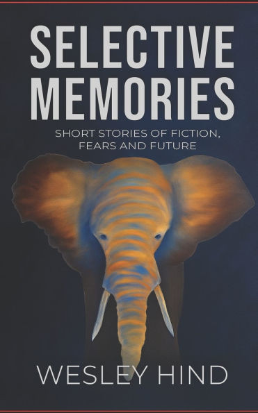 Selective Memories: Short stories of fiction, fears and future