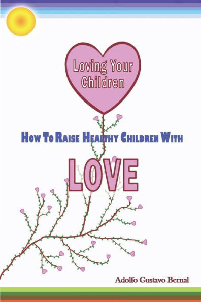 Loving Your Children: How to Raise Healthy Children with Love