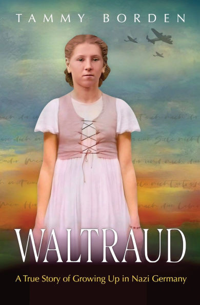 Waltraud: A True Story of Growing Up in Nazi Germany