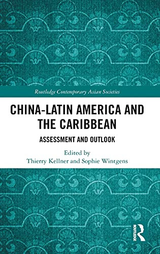 China-Latin America And The Caribbean: Assessment And Outlook (Routledge Contemporary Asian Societies)