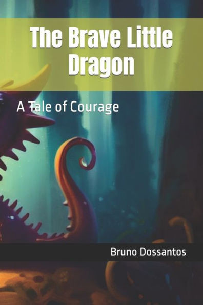 The Brave Little Dragon: A Tale of Courage