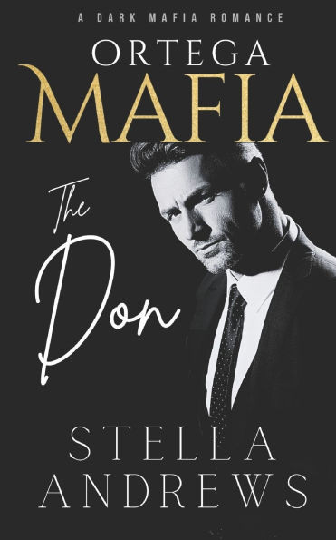 Ortega Mafia - The Don: A Dark Mafia Romance