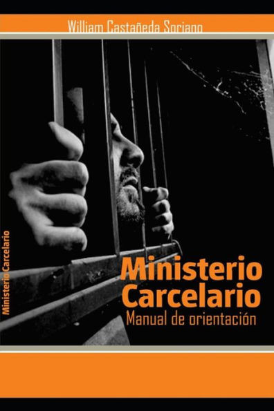 Manual de Orientación Para El Ministerio Carcelario: Un Ministerio Tras Las Rejas