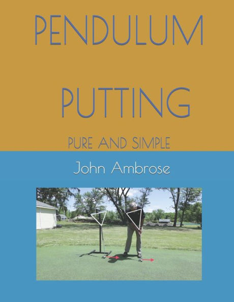 Pendulum Putting: Pendulum Putting Pure and Simple