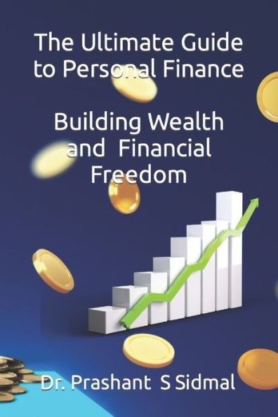 The Ultimate Guide to Personal Finance - Building Wealth and Financial Freedom