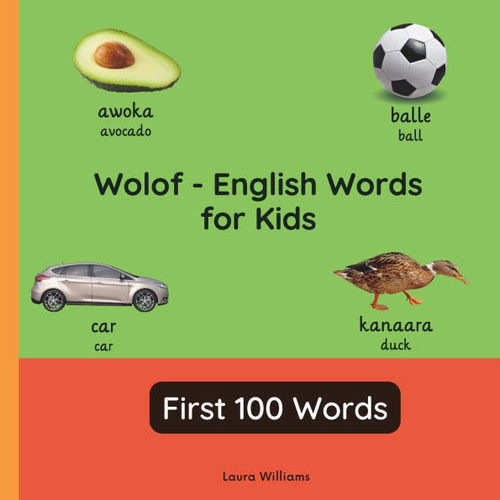 Wolof - English Words for Toddlers - First 100 Words: Teach and Learn Wolof For Kids and Beginners Bilingual Picture Book with English Translations