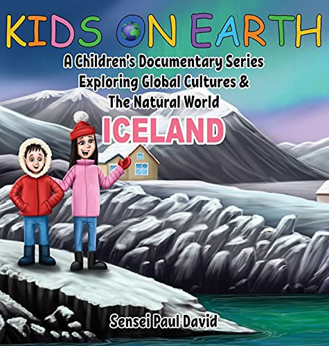 Kids On Earth: A Children'S Documentary Series Exploring Global Cultures And The Natural World: Iceland