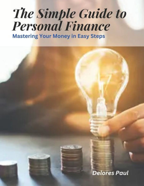 The Simple Guide to Personal Finance: Mastering Your Money in Easy Steps
