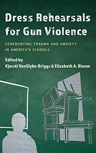 Dress Rehearsals For Gun Violence: Confronting Trauma And Anxiety In America’S Schools - 9781475861556