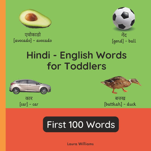 Hindi - English Words for Toddlers - First 100 Words: Teach and Learn Hindi For Kids and Beginners Bilingual Picture Book with English Translations