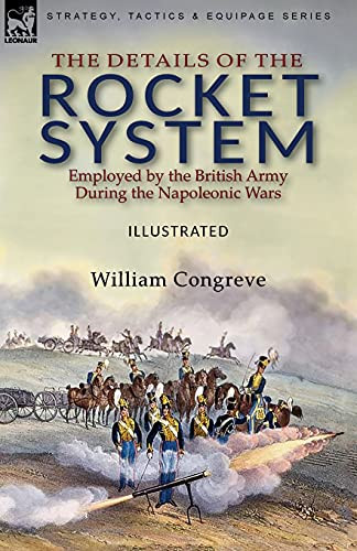 The Details Of The Rocket System Employed By The British Army During The Napoleonic Wars - 9781782829218