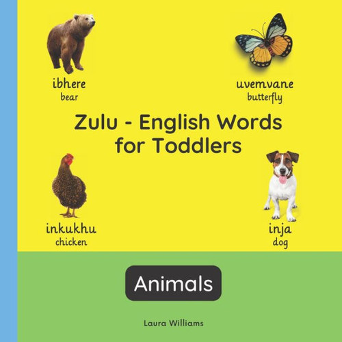 Zulu - English Words for Toddlers - Animals: Teach and Learn Zulu For Kids and Beginners Bilingual Picture Book with English Translations