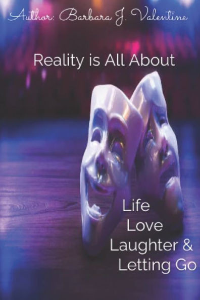 Reality is All About: Life Love Laughter and Letting Go