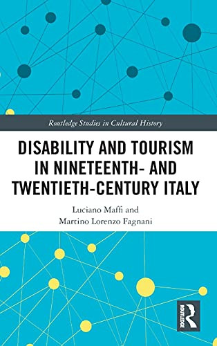 Disability And Tourism In Nineteenth- And Twentieth-Century Italy (Routledge Studies In Cultural History)
