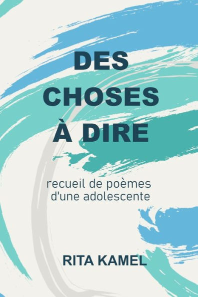 Des choses à dire: recueil de poèmes d'une adolescente
