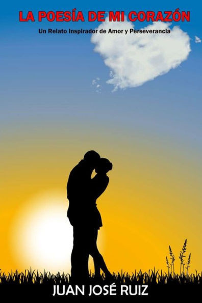 La Poesía de Mi Corazón: Un Relato Inspirador de Amor Y Perseverancia