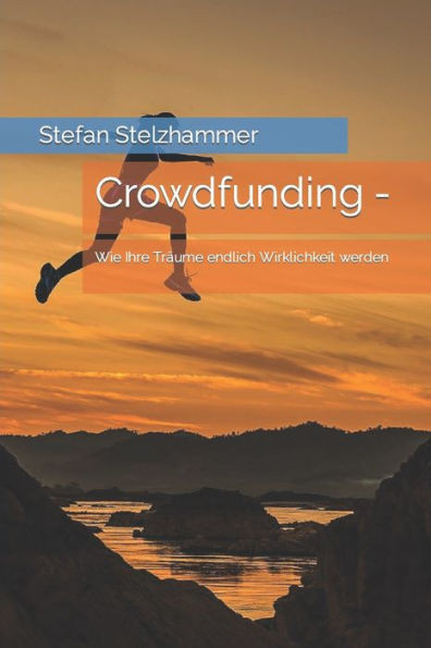 Crowdfunding -: Wie Ihre Träume endlich Wirklichkeit werden