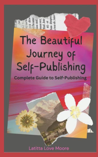 The Beautiful Journey of Self-Publishing: Complete Guide to Self-Publishing