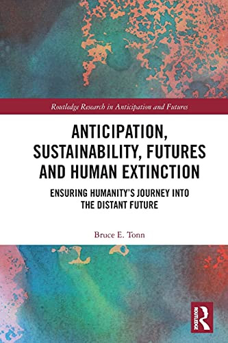Anticipation, Sustainability, Futures And Human Extinction (Routledge Research In Anticipation And Futures)