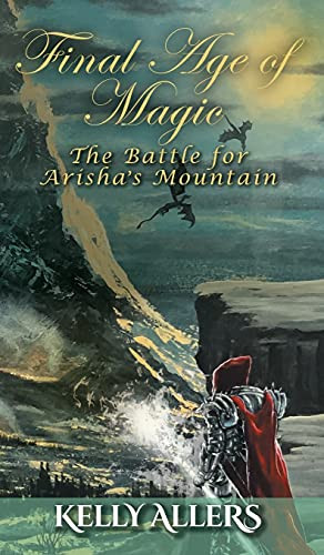 The Battle For Arisha'S Mountain: Book 1 Of The Damned Goddess Trilogy (Final Age Of Magic) - 9781525582875