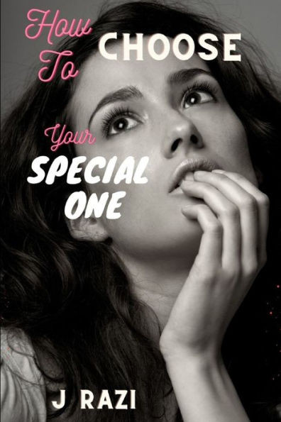 How to Choose Your Special One: A Comprehensive Guide to Finding Your Perfect Partner