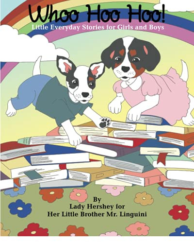 Whoo Hoo Hoo! Little Everyday Stories For Girls And Boys By Lady Hershey For Her Little Brother Mr. Linguini