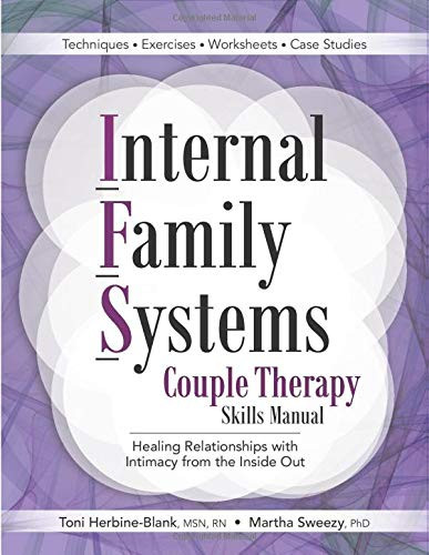 Internal Family Systems Couple Therapy Skills Manual: Healing Relationships With Intimacy From The Inside Out