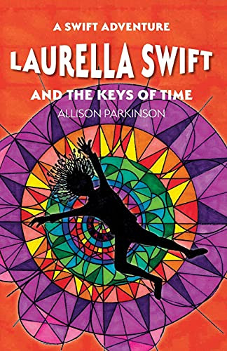 Laurella Swift And The Keys Of Time (Laurella Swift And The Keys Of Time : Book 1 (A Swift Adventure Series))
