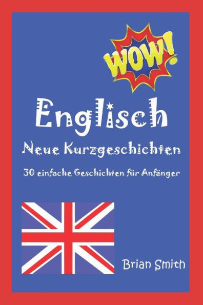 Englisch Neue Kurzgeschichten: 30 einfache Geschichten fÃ¼r AnfÃ¤nger