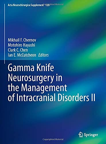 Gamma Knife Neurosurgery In The Management Of Intracranial Disorders Ii (Acta Neurochirurgica Supplement, 128)