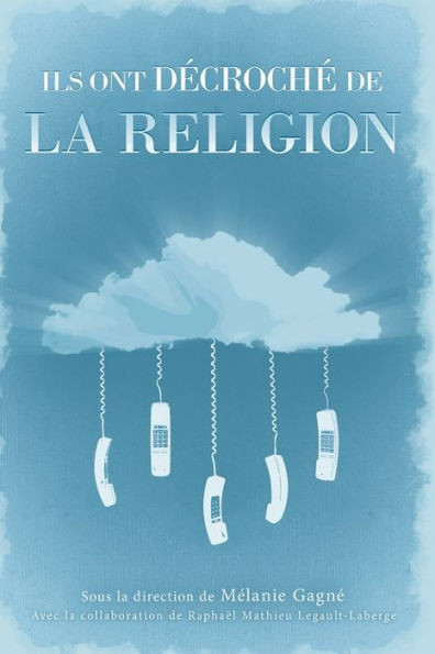 Ils ont dÃ©crochÃ© de la religion: Histoires de dÃ©conversions