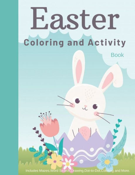 Easter Coloring and Activity Book for Kids: Ages 5-12, Includes Mazes, Word Search, Drawing, Dot-to-Dot, Coloring and More