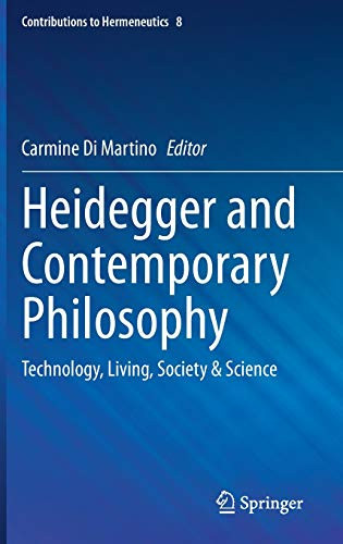 Heidegger And Contemporary Philosophy: Technology, Living, Society & Science (Contributions To Hermeneutics, 8)