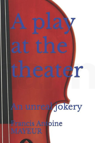 A play at the theater: An unreal jokery