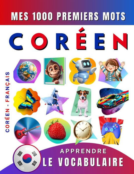 Apprendre le vocabulaire Coréen: Mes mille premiers mots, Bilingue Coréen - Français: Imagier Coréen pour débutant