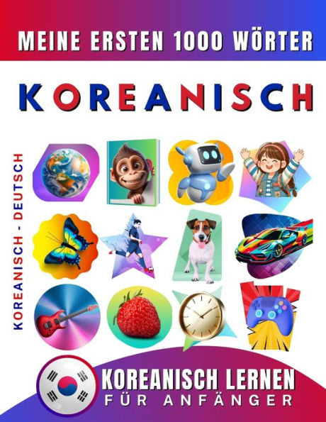 Koreanisch lernen fÃ¼r AnfÃ¤nger, meine ersten 1000 WÃ¶rter: Zweisprachiges Koreanisch-Deutsch-Lernbuch fÃ¼r Kinder und Erwachsene