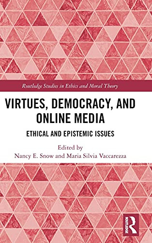 Virtues, Democracy, And Online Media: Ethical And Epistemic Issues (Routledge Studies In Ethics And Moral Theory)
