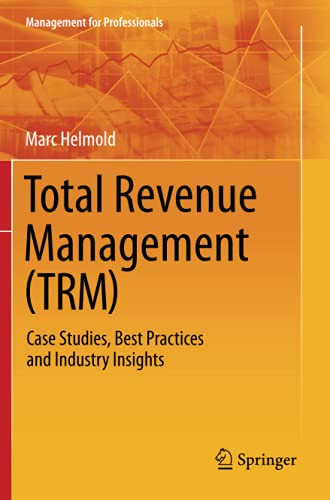 Total Revenue Management (Trm): Case Studies, Best Practices And Industry Insights (Management For Professionals)