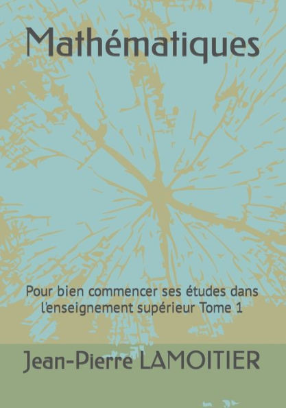 MathÃ©matiques: Pour bien commencer ses Ã©tudes dans l'enseignement supÃ©rieur Tome 1