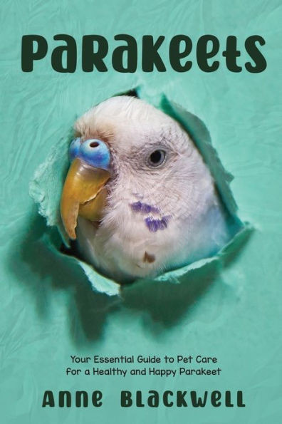 Parakeets: Your Essential Guide to Pet Care for a Healthy and Happy Parakeet