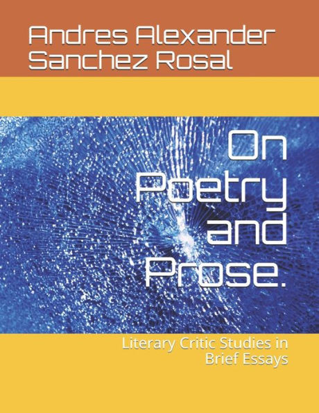 On Poetry and Prose.: Literary Critic Studies in Brief Essays